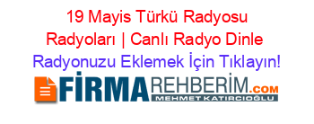 +19+Mayis+Türkü+Radyosu+Radyoları+|+Canlı+Radyo+Dinle Radyonuzu+Eklemek+İçin+Tıklayın!